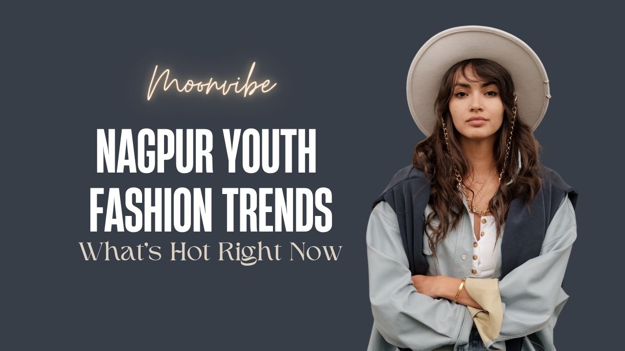 Nagpur Youth Fashion Trends: What’s Hot Right Now
